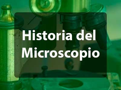 Historia del microscopio desde su invención hasta su evolución moderna